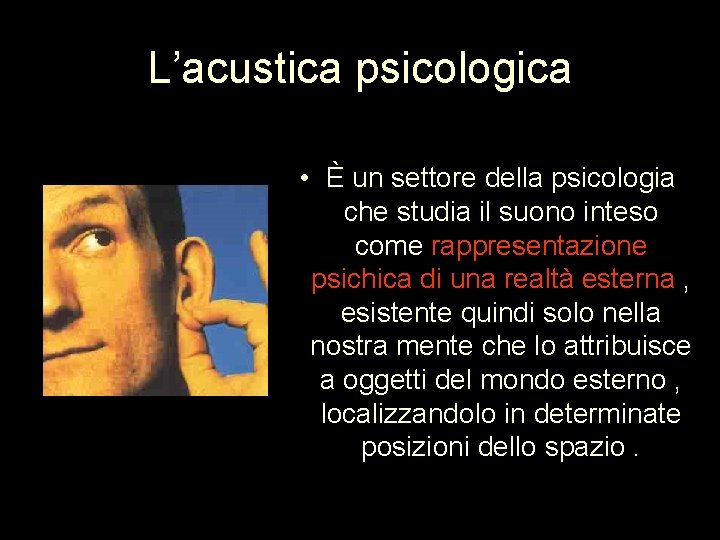 L’acustica psicologica • È un settore della psicologia che studia il suono inteso come