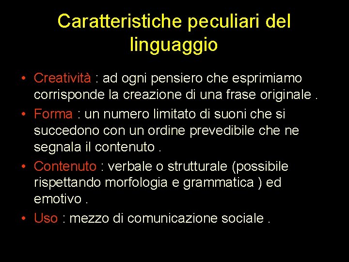 Caratteristiche peculiari del linguaggio • Creatività : ad ogni pensiero che esprimiamo corrisponde la