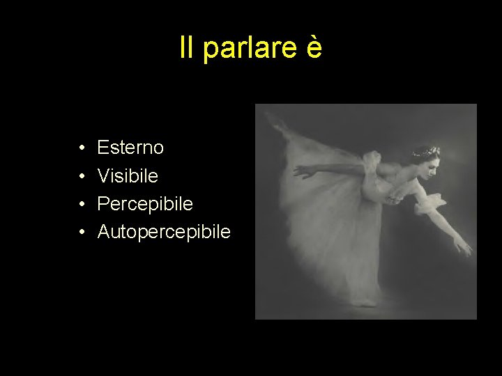 Il parlare è • • Esterno Visibile Percepibile Autopercepibile 