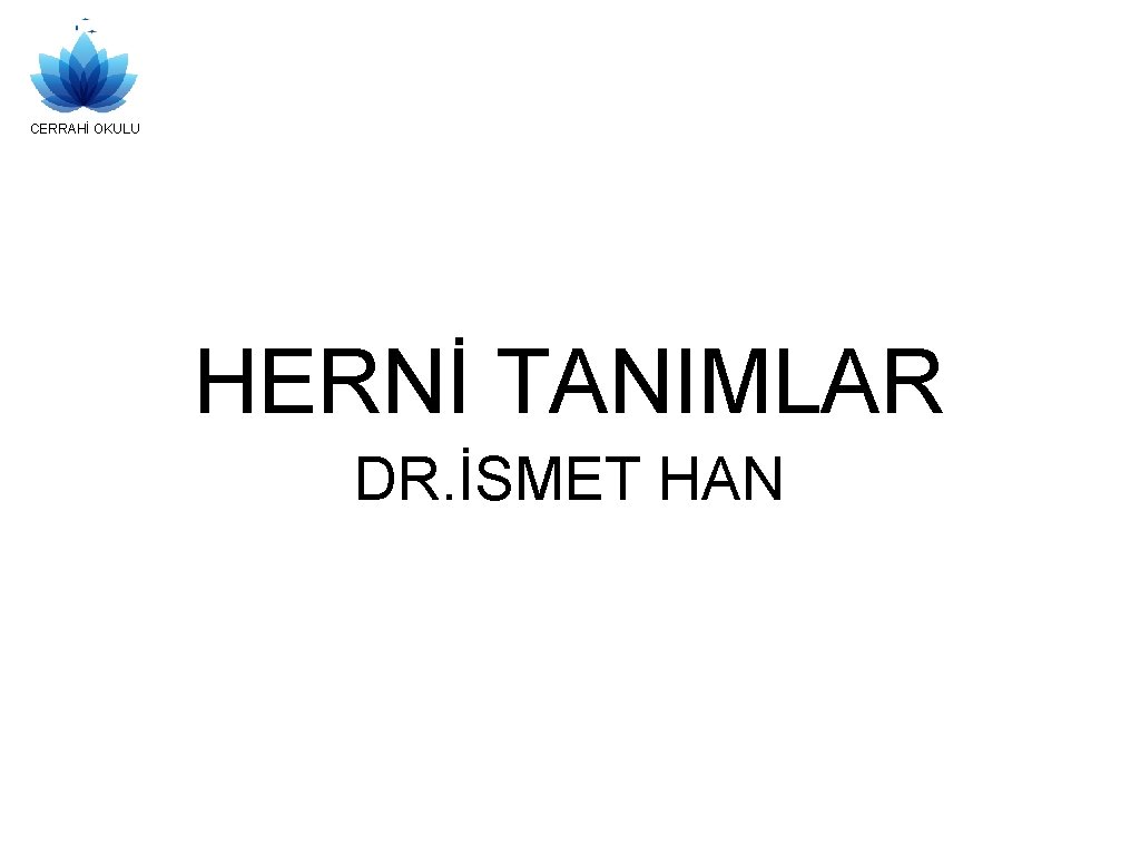 CERRAHİ OKULU HERNİ TANIMLAR DR. İSMET HAN 