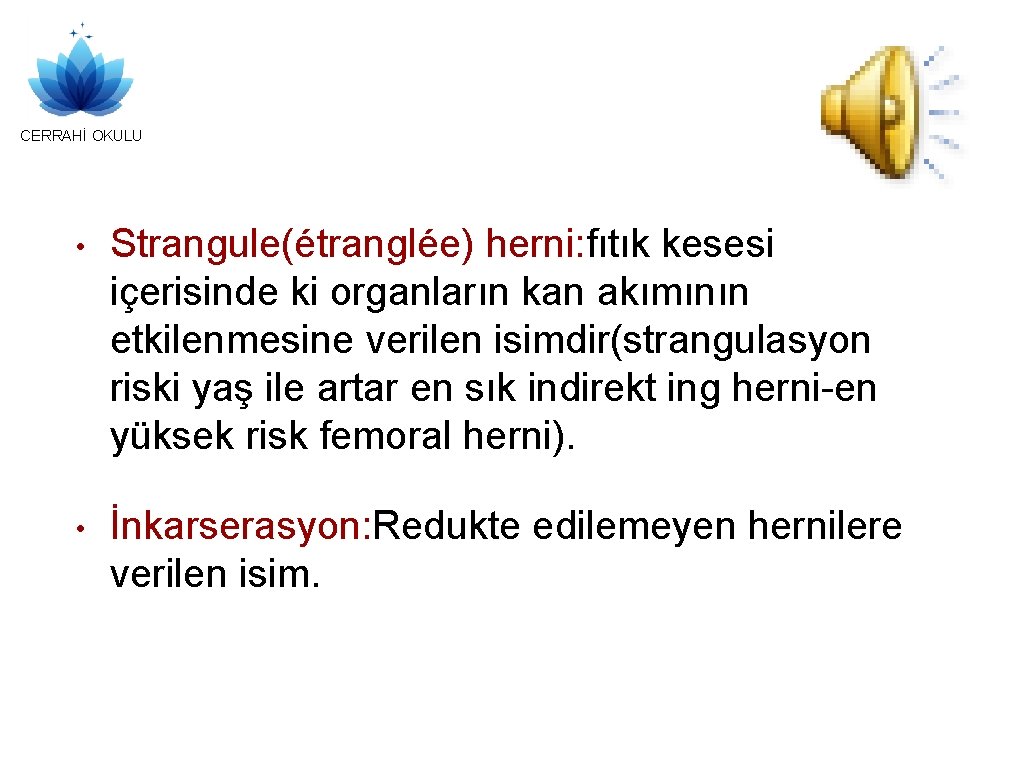 CERRAHİ OKULU • Strangule(étranglée) herni: fıtık kesesi içerisinde ki organların kan akımının etkilenmesine verilen