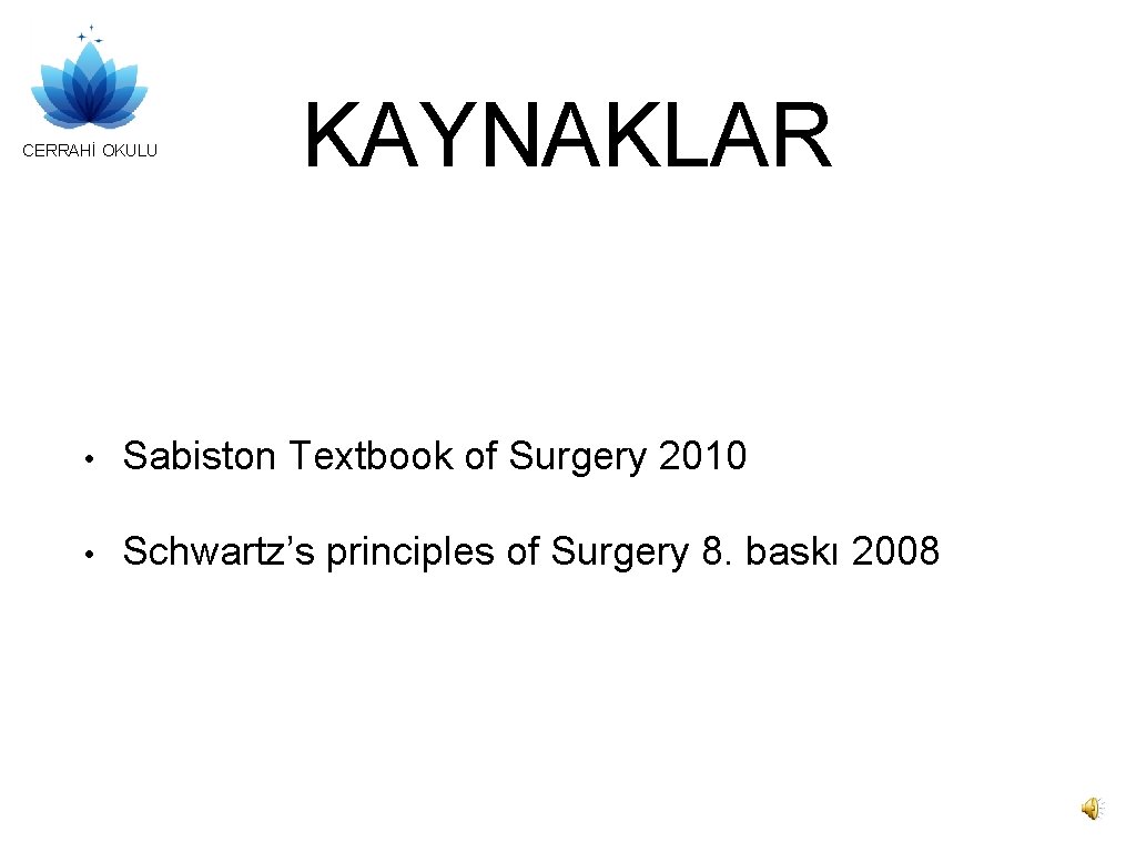 CERRAHİ OKULU KAYNAKLAR • Sabiston Textbook of Surgery 2010 • Schwartz’s principles of Surgery