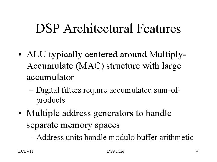 DSP Architectural Features • ALU typically centered around Multiply. Accumulate (MAC) structure with large