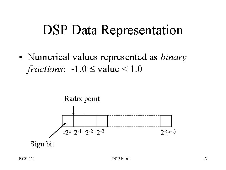 DSP Data Representation • Numerical values represented as binary fractions: -1. 0 value <