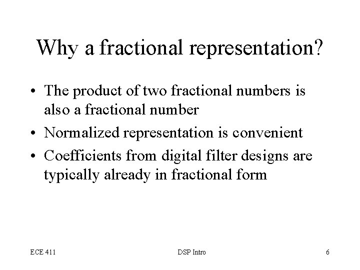 Why a fractional representation? • The product of two fractional numbers is also a