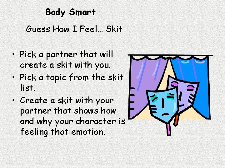 Body Smart Guess How I Feel… Skit • Pick a partner that will create Body Smart Guess How I Feel… Skit • Pick a partner that will create