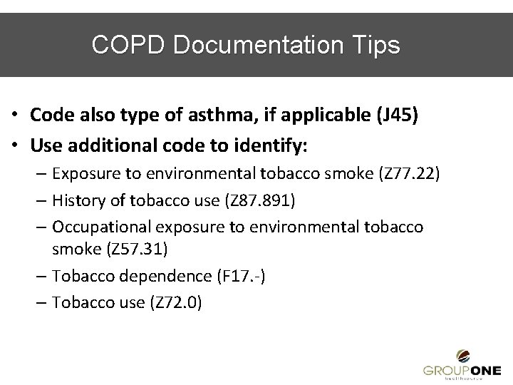 COPD Documentation Tips • Code also type of asthma, if applicable (J 45) •