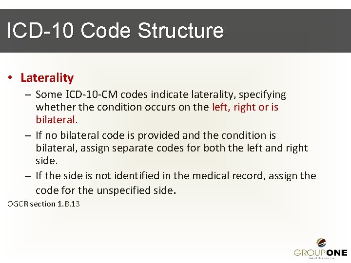 ICD-10 Code Structure • Laterality – Some ICD-10 -CM codes indicate laterality, specifying whether
