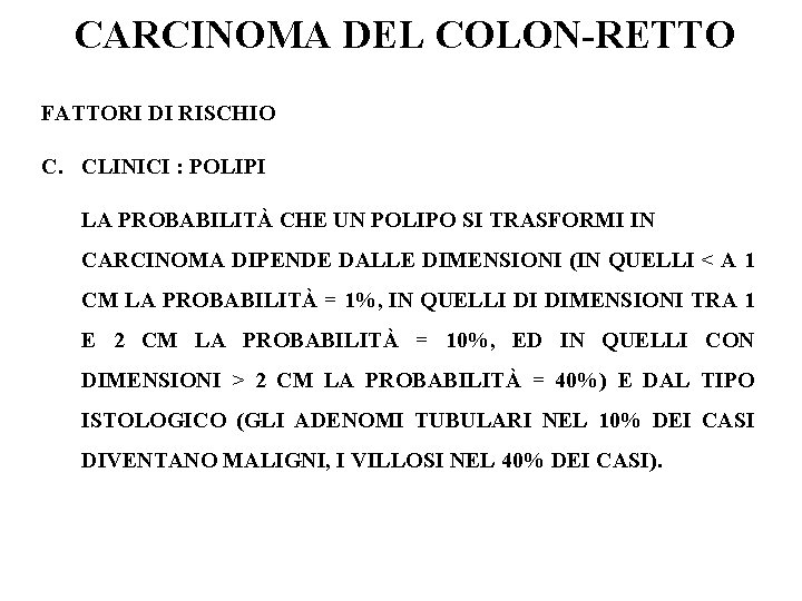 CARCINOMA DEL COLON-RETTO FATTORI DI RISCHIO C. CLINICI : POLIPI LA PROBABILITÀ CHE UN