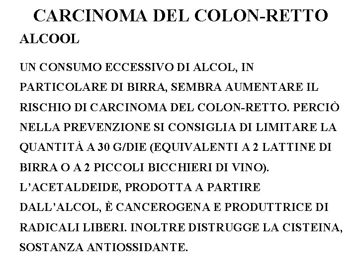 CARCINOMA DEL COLON-RETTO ALCOOL UN CONSUMO ECCESSIVO DI ALCOL, IN PARTICOLARE DI BIRRA, SEMBRA