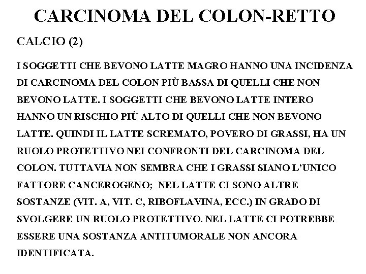 CARCINOMA DEL COLON-RETTO CALCIO (2) I SOGGETTI CHE BEVONO LATTE MAGRO HANNO UNA INCIDENZA