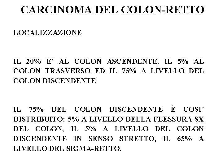 CARCINOMA DEL COLON-RETTO LOCALIZZAZIONE IL 20% E’ AL COLON ASCENDENTE, IL 5% AL COLON