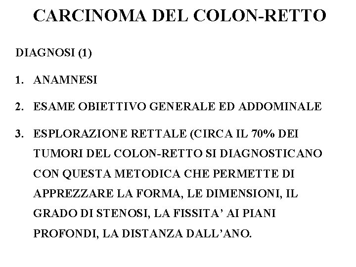 CARCINOMA DEL COLON-RETTO DIAGNOSI (1) 1. ANAMNESI 2. ESAME OBIETTIVO GENERALE ED ADDOMINALE 3.