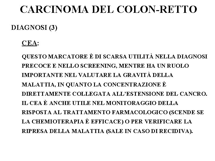 CARCINOMA DEL COLON-RETTO DIAGNOSI (3) CEA: QUESTO MARCATORE È DI SCARSA UTILITÀ NELLA DIAGNOSI