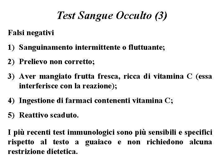 Test Sangue Occulto (3) Falsi negativi 1) Sanguinamento intermittente o fluttuante; 2) Prelievo non