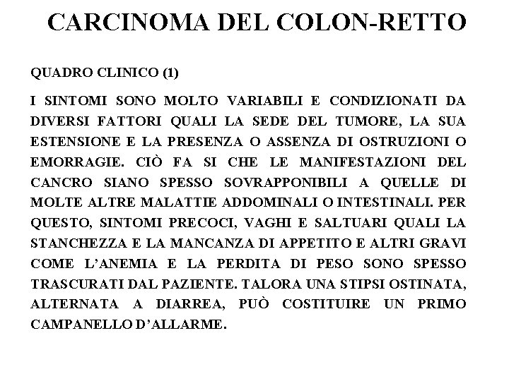 CARCINOMA DEL COLON-RETTO QUADRO CLINICO (1) I SINTOMI SONO MOLTO VARIABILI E CONDIZIONATI DA