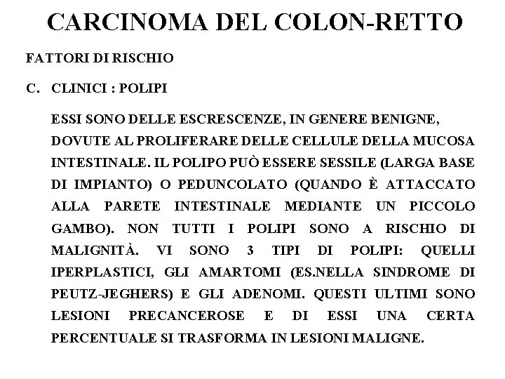 CARCINOMA DEL COLON-RETTO FATTORI DI RISCHIO C. CLINICI : POLIPI ESSI SONO DELLE ESCRESCENZE,