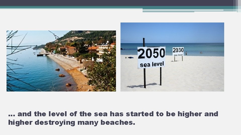 … and the level of the sea has started to be higher and higher