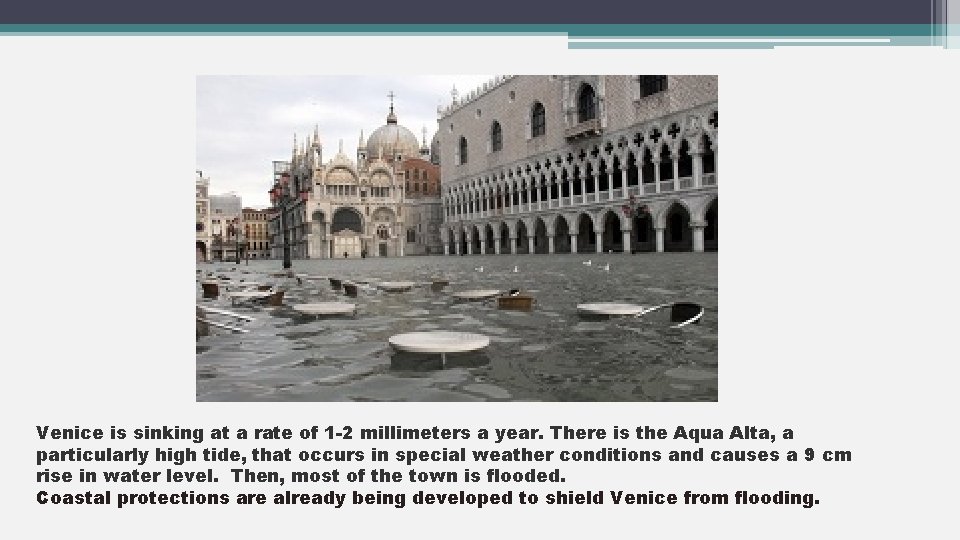 Venice is sinking at a rate of 1 -2 millimeters a year. There is