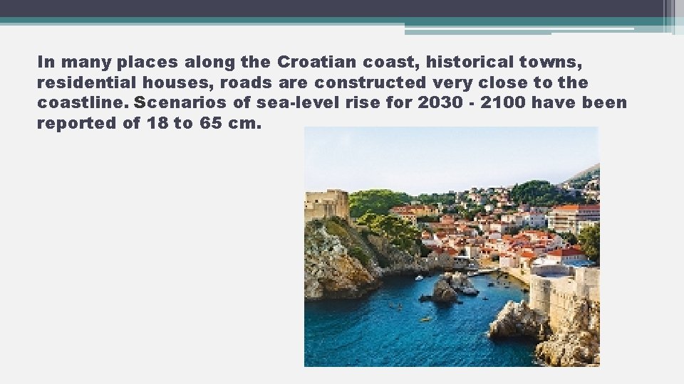 In many places along the Croatian coast, historical towns, residential houses, roads are constructed