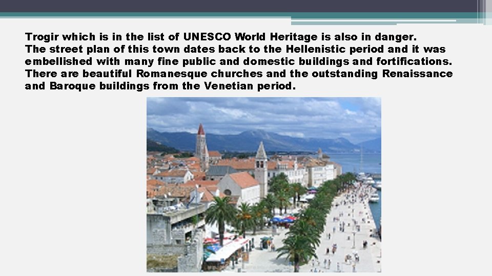 Trogir which is in the list of UNESCO World Heritage is also in danger.