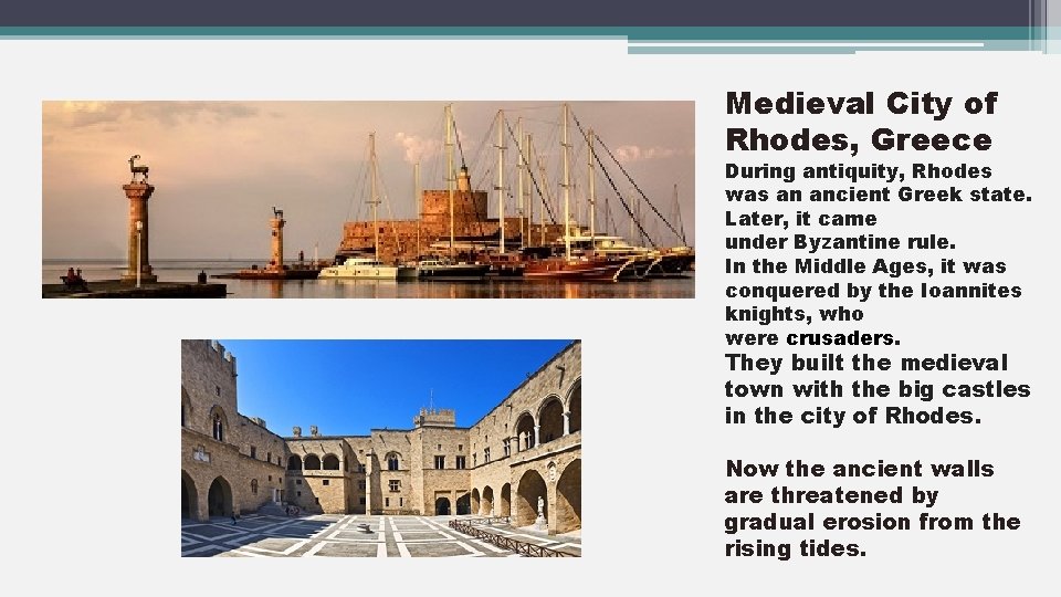 Medieval City of Rhodes, Greece During antiquity, Rhodes was an ancient Greek state. Later,