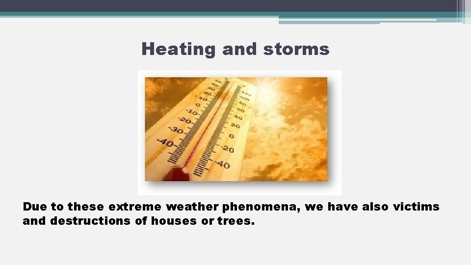 Heating and storms Due to these extreme weather phenomena, we have also victims and