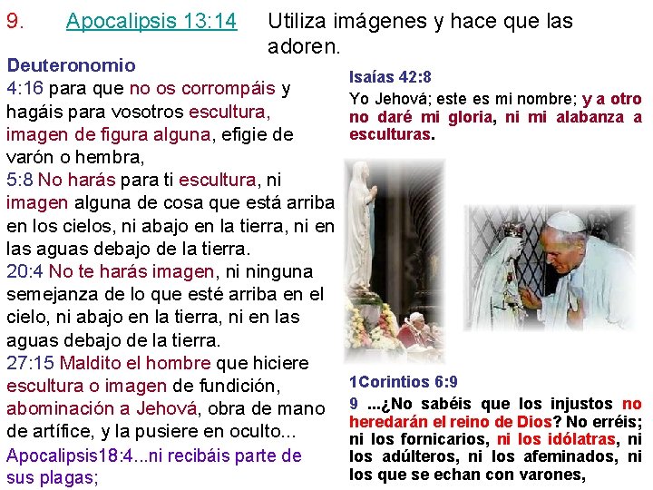9. Apocalipsis 13: 14 Utiliza imágenes y hace que las adoren. Deuteronomio 4: 16