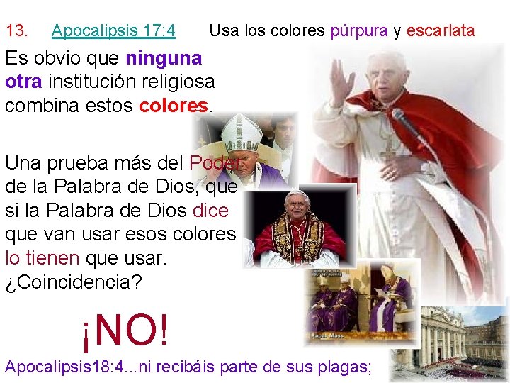13. Apocalipsis 17: 4 Usa los colores púrpura y escarlata. Es obvio que ninguna