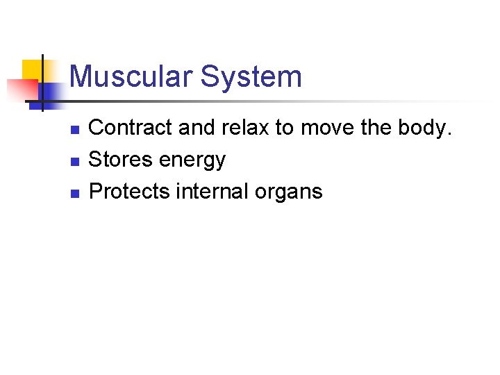 Muscular System n n n Contract and relax to move the body. Stores energy Muscular System n n n Contract and relax to move the body. Stores energy