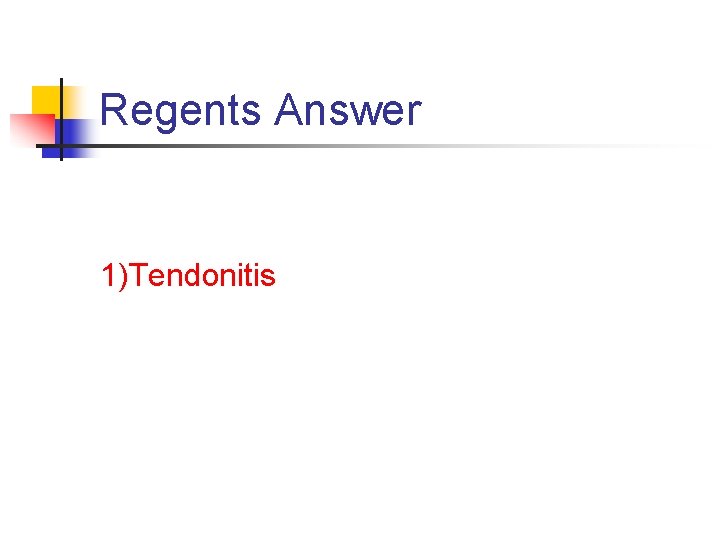 Regents Answer 1)Tendonitis Regents Answer 1)Tendonitis