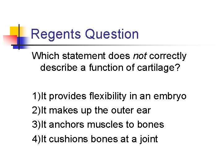Regents Question Which statement does not correctly describe a function of cartilage? 1)It provides Regents Question Which statement does not correctly describe a function of cartilage? 1)It provides