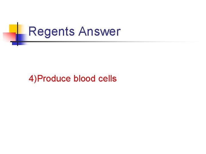 Regents Answer 4)Produce blood cells Regents Answer 4)Produce blood cells