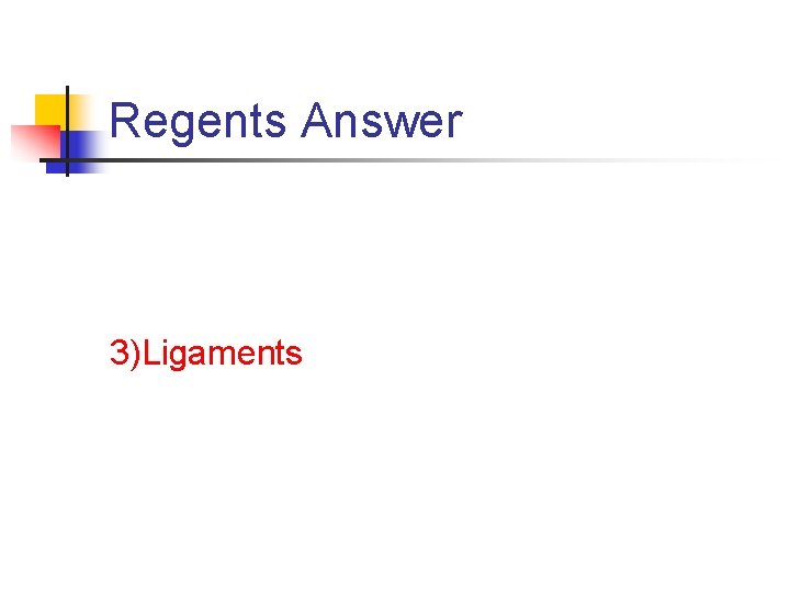 Regents Answer 3)Ligaments Regents Answer 3)Ligaments