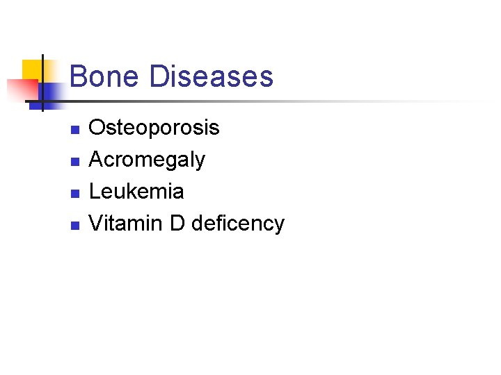 Bone Diseases n n Osteoporosis Acromegaly Leukemia Vitamin D deficency Bone Diseases n n Osteoporosis Acromegaly Leukemia Vitamin D deficency