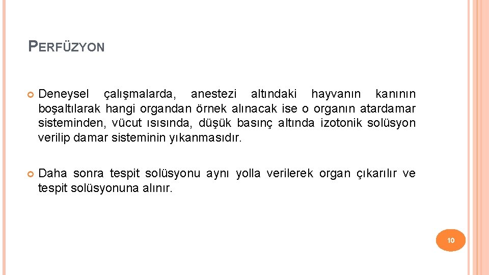 PERFÜZYON Deneysel çalışmalarda, anestezi altındaki hayvanın kanının boşaltılarak hangi organdan örnek alınacak ise o