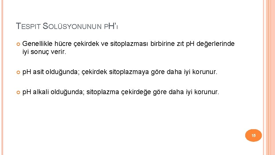 TESPIT SOLÜSYONUNUN PH’ı Genellikle hücre çekirdek ve sitoplazması birbirine zıt p. H değerlerinde iyi