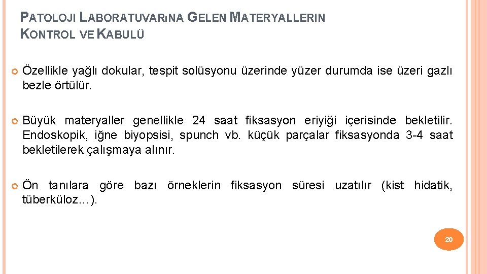 PATOLOJI LABORATUVARıNA GELEN MATERYALLERIN KONTROL VE KABULÜ Özellikle yağlı dokular, tespit solüsyonu üzerinde yüzer