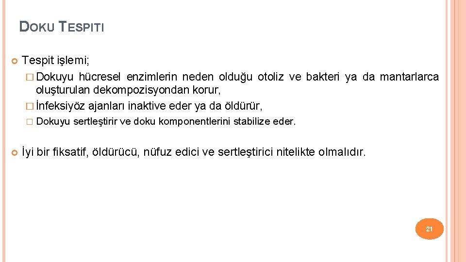 DOKU TESPITI Tespit işlemi; � Dokuyu hücresel enzimlerin neden olduğu otoliz ve bakteri ya