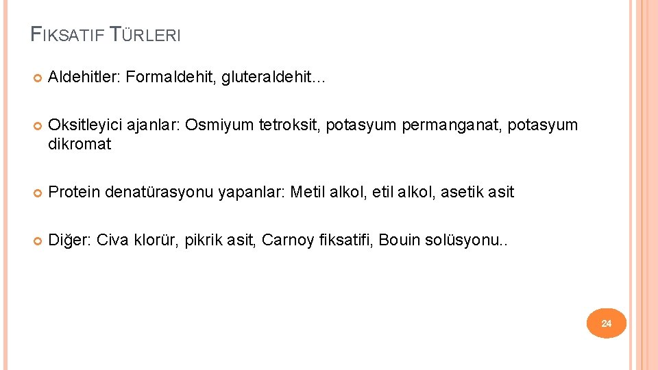 FIKSATIF TÜRLERI Aldehitler: Formaldehit, gluteraldehit… Oksitleyici ajanlar: Osmiyum tetroksit, potasyum permanganat, potasyum dikromat Protein