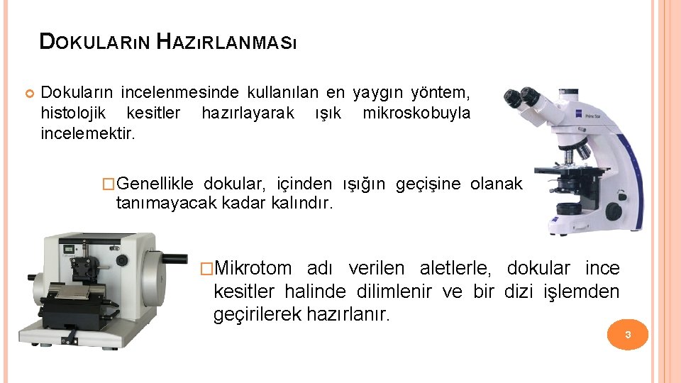 DOKULARıN HAZıRLANMASı Dokuların incelenmesinde kullanılan en yaygın yöntem, histolojik kesitler hazırlayarak ışık mikroskobuyla incelemektir.