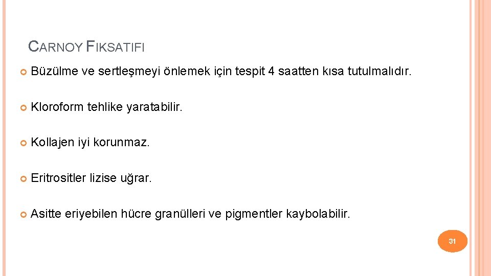 CARNOY FIKSATIFI Büzülme ve sertleşmeyi önlemek için tespit 4 saatten kısa tutulmalıdır. Kloroform tehlike