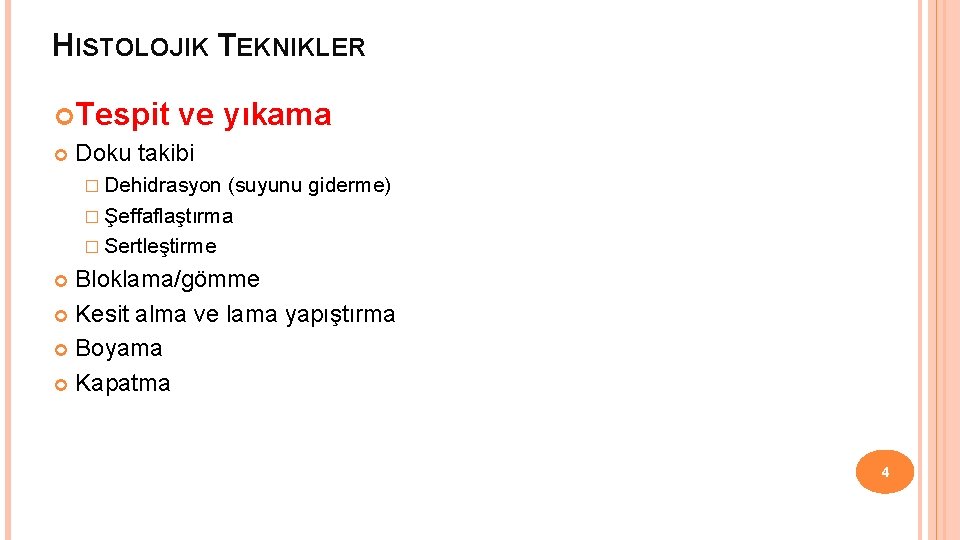 HISTOLOJIK TEKNIKLER Tespit ve yıkama Doku takibi � Dehidrasyon (suyunu giderme) � Şeffaflaştırma �