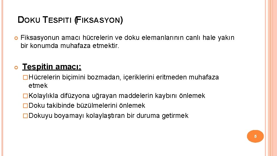 DOKU TESPITI (FIKSASYON) Fiksasyonun amacı hücrelerin ve doku elemanlarının canlı hale yakın bir konumda