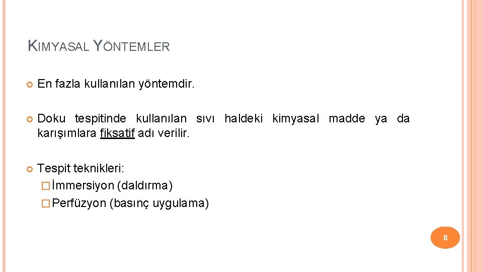 KIMYASAL YÖNTEMLER En fazla kullanılan yöntemdir. Doku tespitinde kullanılan sıvı haldeki kimyasal madde ya