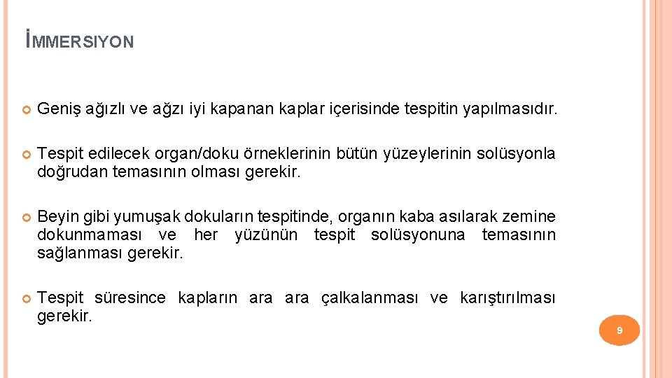 İMMERSIYON Geniş ağızlı ve ağzı iyi kapanan kaplar içerisinde tespitin yapılmasıdır. Tespit edilecek organ/doku