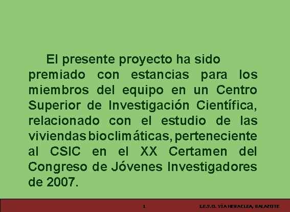 El presente proyecto ha sido premiado con estancias para los miembros del equipo en