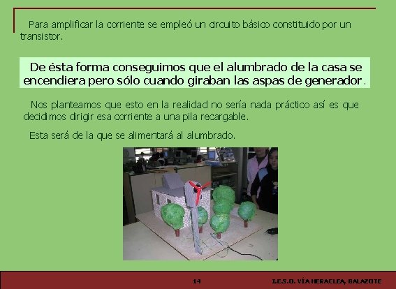 Para amplificar la corriente se empleó un circuito básico constituido por un transistor. De