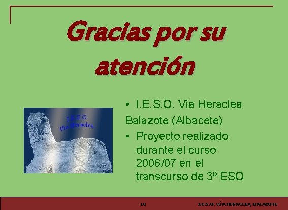 Gracias por su atención • I. E. S. O. Vía Heraclea Balazote (Albacete) •