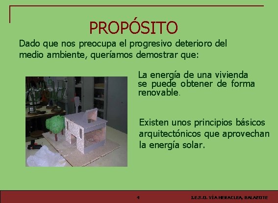 PROPÓSITO Dado que nos preocupa el progresivo deterioro del medio ambiente, queríamos demostrar que: